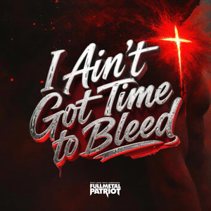 I ain't got time to bleed by Full Metal Patriot