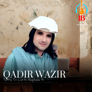 Qadir Wazir - Ta Pa Tir List Ki Roghala Yi