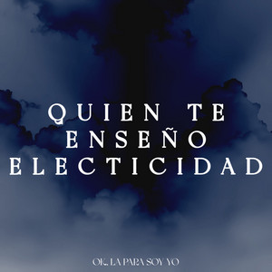 Ok, La Para Soy Yo - Quien Te Enseño Electicidad