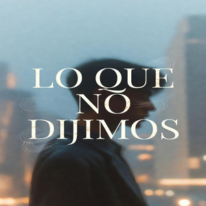 Lo Que No Dijimos by Virel Sky