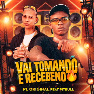 Vai Tomando e Recebeno by PL ORIGINAL, O Pitbull