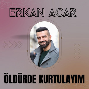 Erkan Acar - Öldürde Kurtalayım