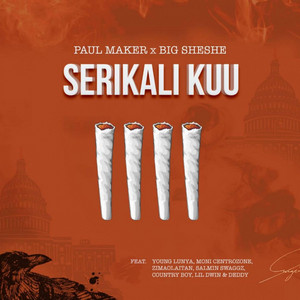 Serikali Kuu by Paul Maker, Big Sheshe, Young Lunya, Moni Centrozone, Zimaolaitan, salmin swaggz, Country Boy, Lil Dwin, Deddy
