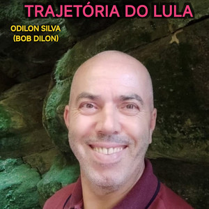 ODILON SILVA (BOB DILON) - Trajetória do Lula
