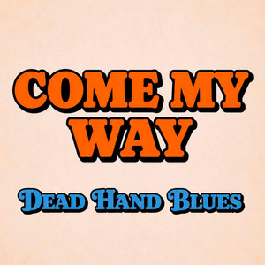 Come My Way by Dead Hand Blues