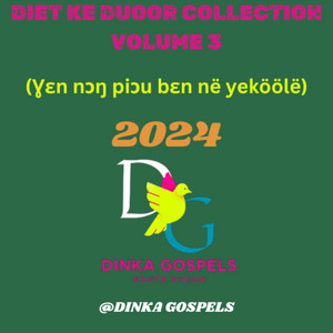 Dinka Gospels - Dinka Gospel songs collection volume 3 (Ɣɛn nɔŋ piɔu bɛn në yeköölë collection)2024