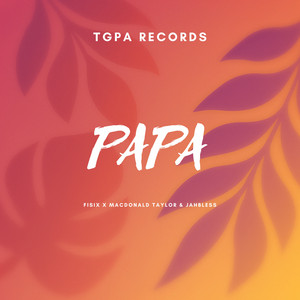 Tgpa, Fisix & McDonald Taylor - Papa (feat. Jahbless)