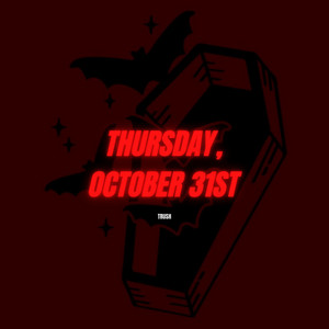 TRUSH - Thursday, October 31st