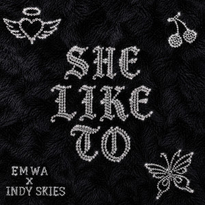 She Like To by EMWA, Indy Skies