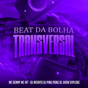 MC Denny, Mc M7 & DJ NOVATO - Beat da Bolha Transversal (feat. Dj Jhow Explode & DJ PING PONG)