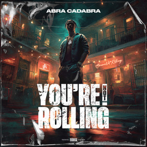 You're Not Rolling by Abra Cadabra