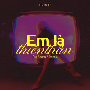 Em là thiên thần (feat. GusBeats) - Remix by Lil Ruby, GusBeats