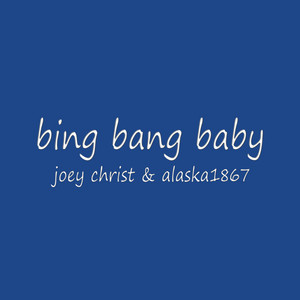 Alaska1867 - Bing Bang Baby (feat. Joey Christ)
