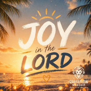Joy in the Lord by GraceFlow Worship