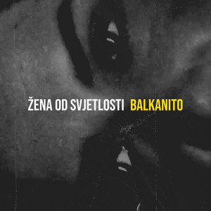 BALKANITO - Žena Od Svjetlosti