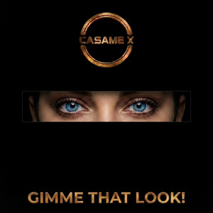 Gimme That Look! by CASAME-X
