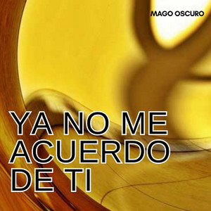 Ya no me acuerdo de ti by Mago Oscuro
