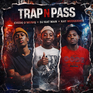 Trap Nd Pass by CHIDO D'MUSIQ, Dj Kat Man, Kay Muzique501