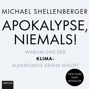 Apokalypse - niemals! (Warum uns der Klima-Alarmismus krank macht)