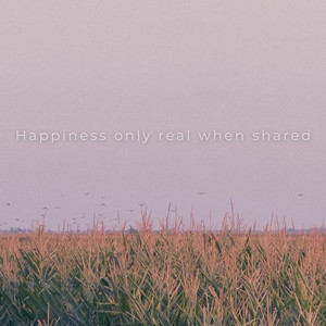 Happiness only real when shared by buffalohaze