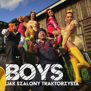 Boys - Jak Szalony Traktorzysta