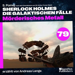 Kapitel 18 - Mörderisches Metall (Sherlock Holmes - Die galaktischen Fälle, Folge 79) by Sherlock Holmes - Die galaktischen Fälle, Sherlock Holmes, Arthur Conan Doyle