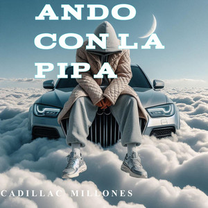 ANDO CON LA PIPA by Cadillac Millones