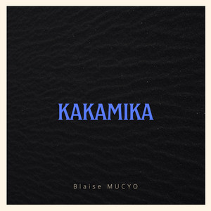 Blaise MUCYO - Kakamika