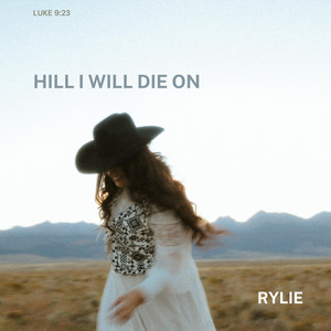 Hill I Will Die On by RYLIE