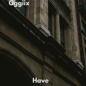 Have by Gggiix