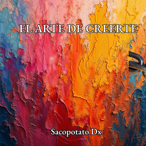 EL ARTE DE CREERTE by Sacopotato Dx