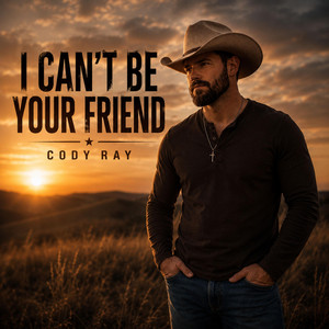 I Can't Be Your Friend by Cody Ray
