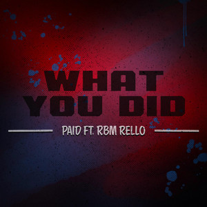 WHAT YOU DID by PAID, Rbm Rello