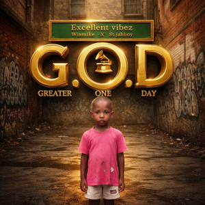 G.O.D(Greater One Day) by Excellent Vibez, Wismike, St.jahboy