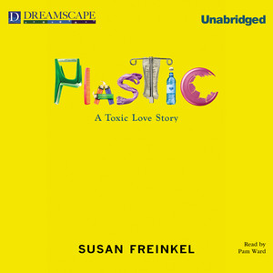 Plastic [A Toxic Love Story (Unabridged)]