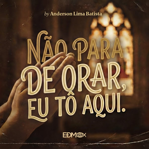 Não para de orar, Eu tô aqui - Remix by EDM87