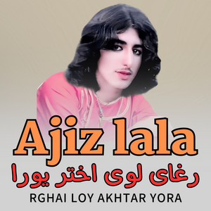 Ajiz lala - Rghai Loy Akhtar Yora