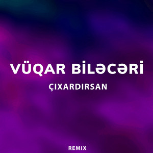 Vüqar Biləcəri - Çıxardırsan (Remix)