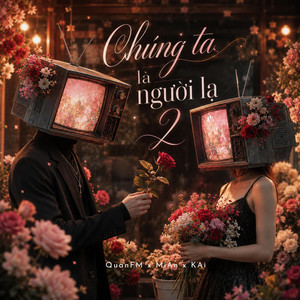 Chúng ta là người lạ 2 by QuanFM, MiAn, KAi