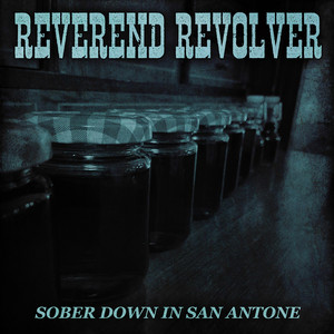 Sober Down in San Antone by Reverend Revolver