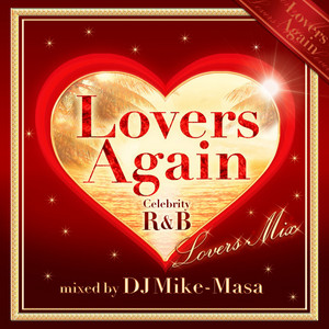 Lovers Again 〜Celebrity R&B Lovers Mix〜 (mixed by DJ Mike-Masa