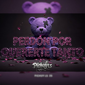 Perdon por Quererte Tanto by Pichuy LS
