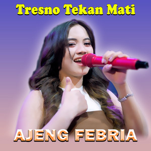 Ajeng Febria - Tresno Tekan Mati