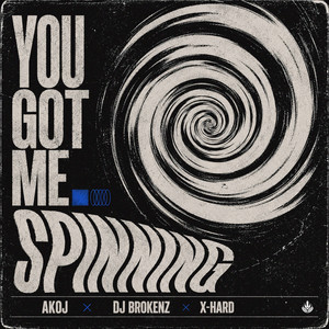 You Got Me Spinning by AKOJ, DJ Brokenz, X-Hard