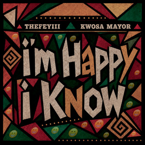 I’M HAPPY I KNOW by TheFeyiii, Kwosa Mayor