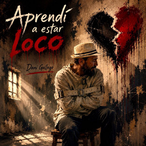 Aprendí a estar loco by Dani Gallego