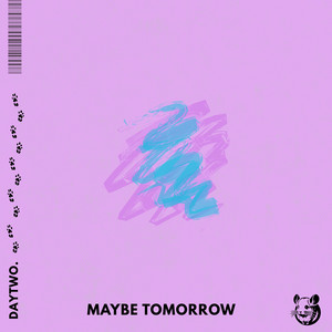 maybe tomorrow by daytwo.