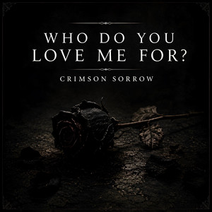 Who Do You Love Me For? by Crimson Sorrow