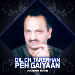 Dil Ch Tarerhan Peh Gaiyaan by Akram Rahi