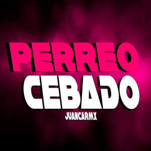 PERREO CEBADO by JuancaRMX
